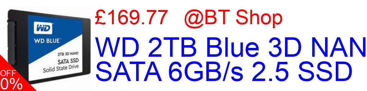 27% OFF, WD 2TB Blue 3D NAND SATA 6GB/s 2.5 SSD £195.25@BT Shop