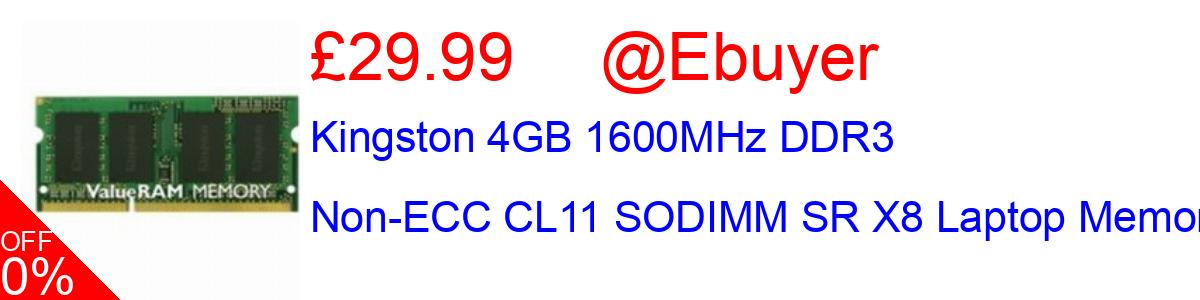39% OFF, Kingston 4GB 1600MHz DDR3 Non-ECC CL11 SODIMM SR X8 Laptop Memory £29.99@Ebuyer