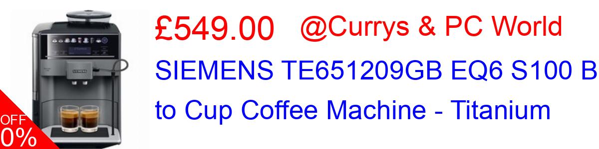 45% OFF, SIEMENS TE651209GB EQ6 S100 Bean to Cup Coffee Machine - Titanium £549.00@Currys & PC World