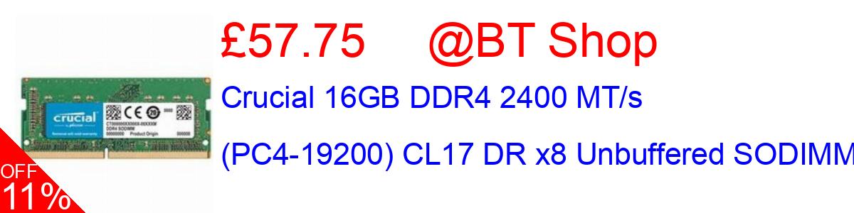 11% OFF, Crucial 16GB DDR4 2400 MT/s (PC4-19200) CL17 DR x8 Unbuffered SODIMM £57.75@BT Shop
