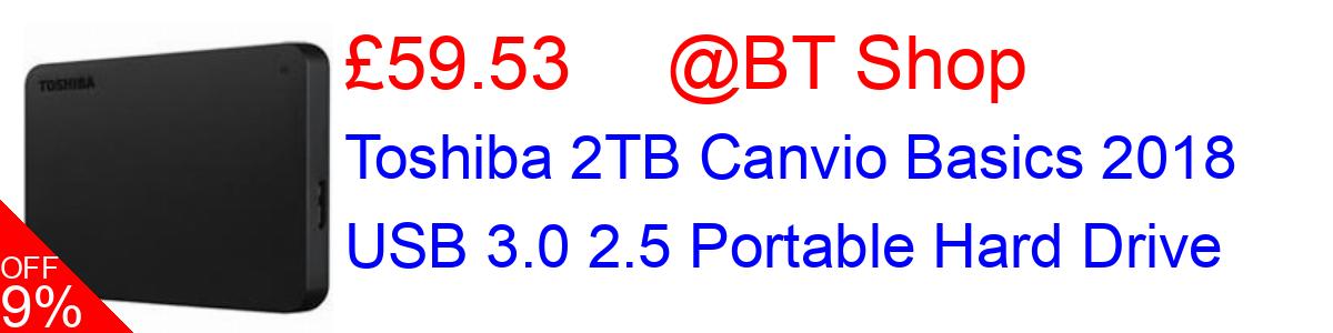 9% OFF, Toshiba 2TB Canvio Basics 2018 USB 3.0 2.5 Portable Hard Drive £59.53@BT Shop