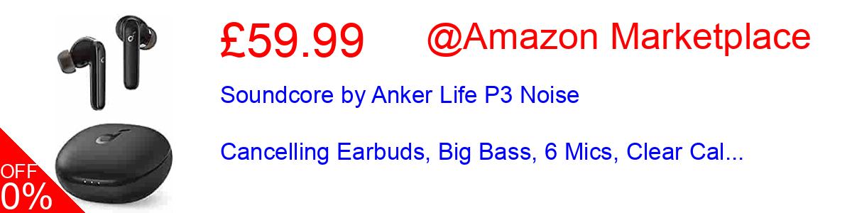 30% OFF, Soundcore by Anker Life P3 Noise Cancelling Earbuds, Big Bass, 6 Mics, Clear Cal... £48.99@Amazon Marketplace