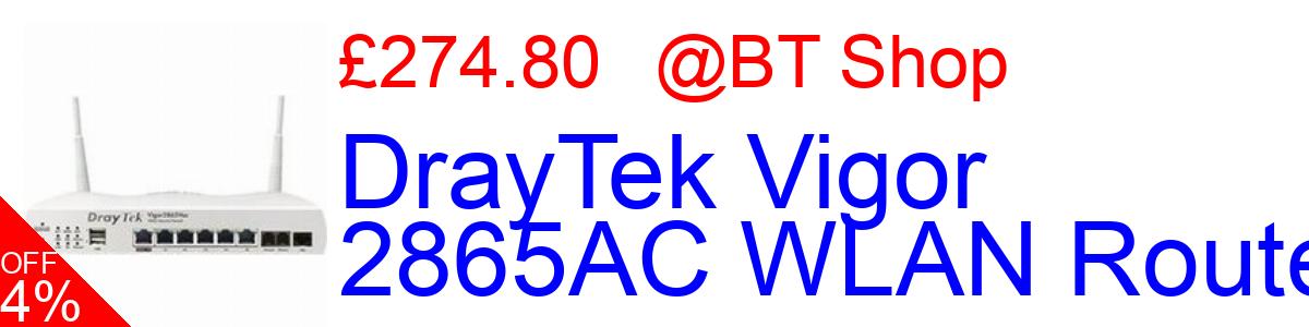 4% OFF, DrayTek Vigor 2865AC WLAN Router £274.80@BT Shop