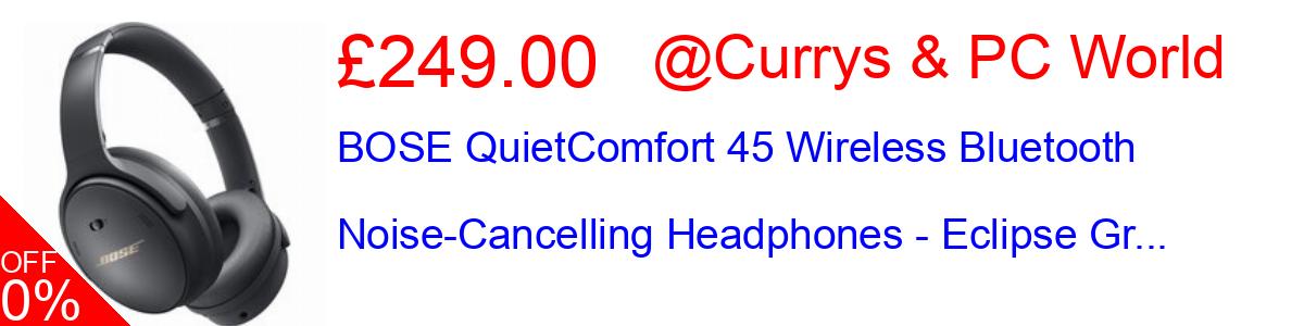 26% OFF, BOSE QuietComfort 45 Wireless Bluetooth Noise-Cancelling Headphones - Eclipse Gr... £249.00@Currys & PC World