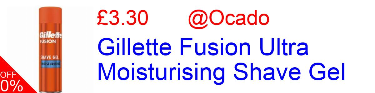 18% OFF, Gillette Fusion Ultra Moisturising Shave Gel £3.30@Ocado
