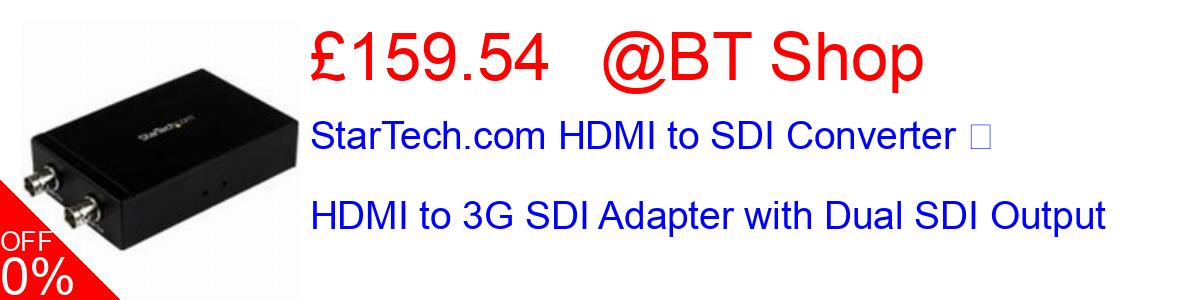 23% OFF, StarTech.com HDMI to SDI Converter  HDMI to 3G SDI Adapter with Dual SDI Output £159.54@BT Shop