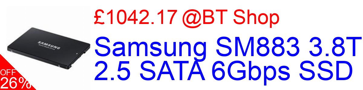 26% OFF, Samsung SM883 3.8TB 2.5 SATA 6Gbps SSD £1042.17@BT Shop