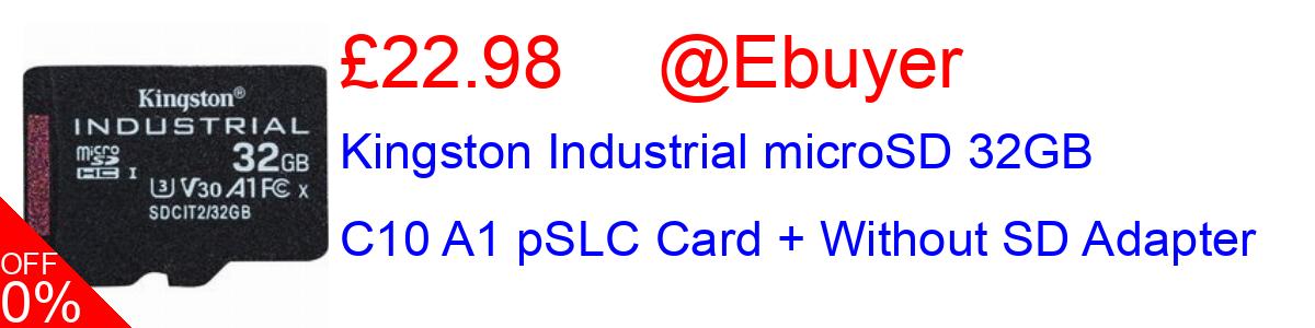 21% OFF, Kingston Industrial microSD 32GB C10 A1 pSLC Card + Without SD Adapter £22.98@Ebuyer