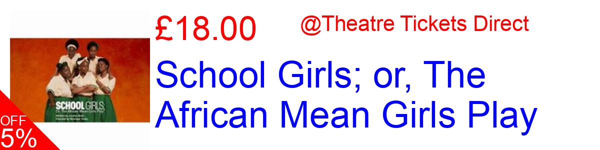 5% OFF, School Girls; or, The African Mean Girls Play £18.00@Theatre Tickets Direct